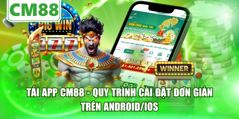 Tải App CM88 - Quy Trình Cài Đặt Đơn Giản Trên Android/IOS